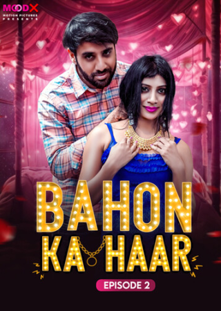 Bahon Ka Haar (2024) UNRATED MoodX S01E02 Hot Series